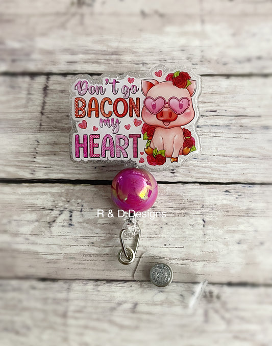 Don’t Go Bacon My Heart Valentine Badge Reel